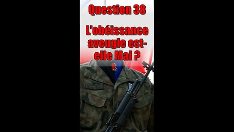 Question 38 : L’Obéissance Aveugle Est-Elle Mal ?