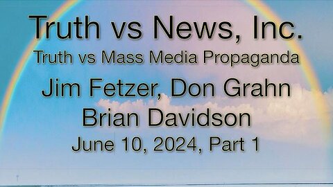 Truth vs. NEW$, Inc Part 1 (10 June 2024) with Don Grahn and Brian Davidson