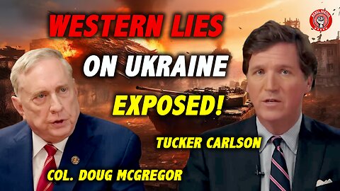 TUCKER CARLSON | COL. DOUG MCGREGOR: Everything You Were Told About Ukraine Was a Lie!
