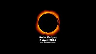 Total Solar Eclipse 8 April 2024: What Makes It So Special?