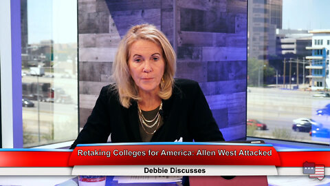 Retaking Colleges for America: Allen West Attacked | Debbie Discusses 4.13.22