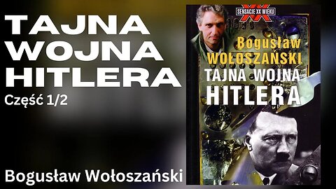 Tajna wojna Hitlera, Część 1/2 - Bogusław Wołoszański | Audiobook PL Odszumiony