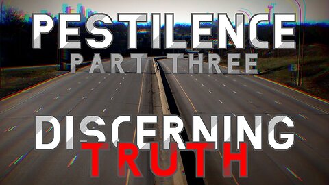 Pestilence (Part 3): Discerning Truth