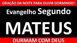 🙌 OUÇA DORMINDO! Evangelho Segundo MATEUS - DURMA COM DEUS #OraçãodaNoite