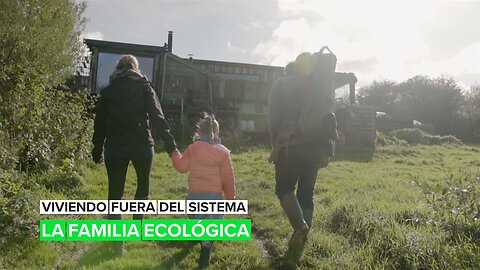 Viviendo fuera del sistema: La familia ecológica