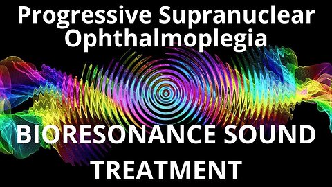 Progressive Supranuclear Ophthalmoplegia_Sound therapy session_Sounds of nature