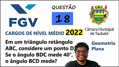 QUESTÃO 18 Câmara de Taubaté SP 2022 - Geometria Plana, triângulos e ângulos - Em um triângulo...