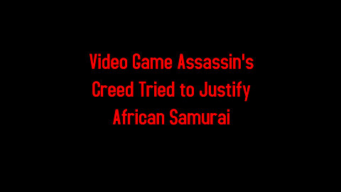 Video Game Assassin's Creed Tried to Justify African Samurai