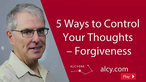 155 5 Ways to Control Your Thoughts – Forgiveness