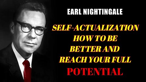 Earl Nightingale HOW TO be BETTER and reach your FULL POTENTIAL Self Actualization