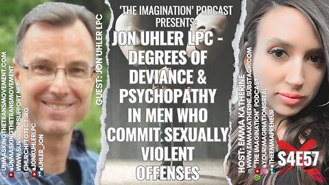 S4E57 | Jon Uhler LPC: Degrees of Deviance & Psychopathy in Men Who Commit Sexually Violent Offenses