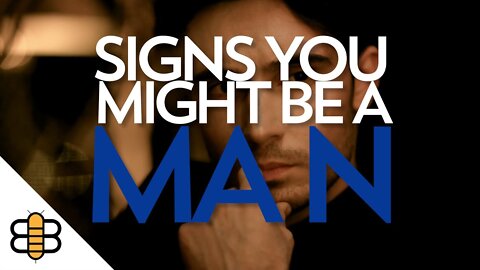 Signs You Might Be A Man