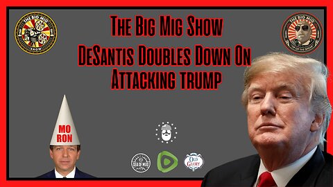 DESANTIS DOUBLES DOWN ON ATTACKING TRUMP ON THE BIG MIG |EP179