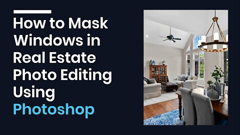 How to Mask Windows in Real Estate Photo Editing Using Photoshop