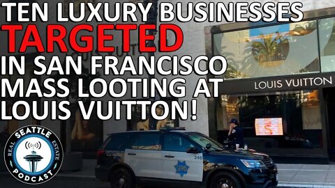 Ten luxury businesses targeted in San Francisco mass looting at Louis Vuitton