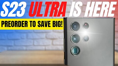 Galaxy S23 Ultra is finally here! Preorder now to save BIG!