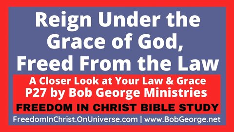 Reign Under the Grace of God, Freed From the Law by BobGeorge.net | Freedom In Christ Bible Study