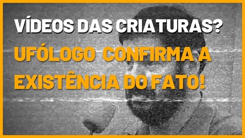 Ufólogo confirma existência de vídeos das criaturas de Varginha!