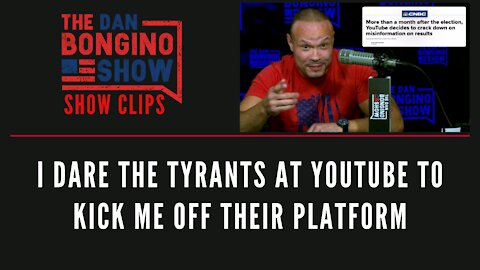 I dare the tyrants at YouTube to kick me off their platform - Dan Bongino Show Clips