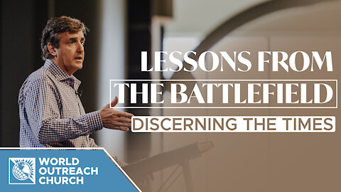 Lessons From The Battlefield [Discerning The Times]