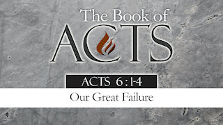 Our Great Failure: Acts 6:1-4