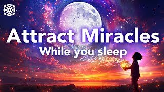 Manifest Miracles While You Sleep, GuidedMeditation to Attract Miracles, Law ofAttraction