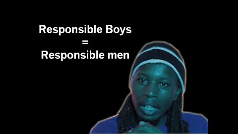 Raising boys into Masculine Men- Responsibility (EP2)