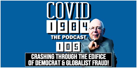 CRASHING THROUGH THE EDIFICE OF DEMOCRAT & GLOBALIST FRAUD! COVID1984 PODCAST. EP 105. 5/26/24