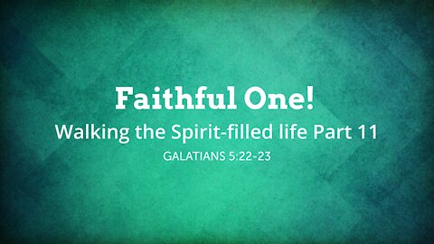 Faithful One! Walking the Spirit-filled life Part 11