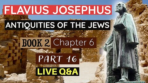 LIVE Bible Q&A | plus Flavius Josephus - Antiquities of the Jews | Book 2 - Chapter 6 (Part )16)