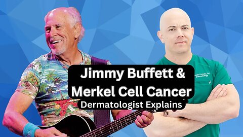 Jimmy Buffett died of Merkel Cell Carcinoma. What is that? Dermatologist Answers
