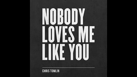 Chris Tomlin - Nobody Loves Me Like You