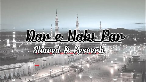 Dar E Nabi Par ll Slowed & Reverb ll Naat Sharif || Lofi Naat 2023 Lofinaat || Ghulam Mustafa Qadri