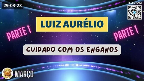 LUIZ AURÉLIO Cuidado com os Enganos - Parte 1