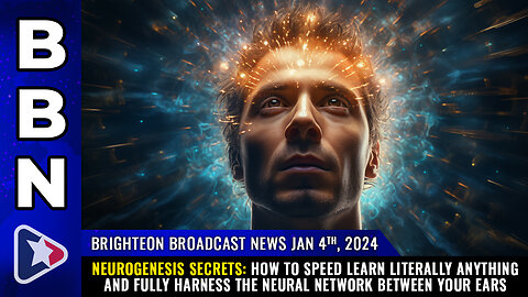 BBN, Jan 4, 2024 - NEUROGENESIS SECRETS: How to speed learn literally anything...