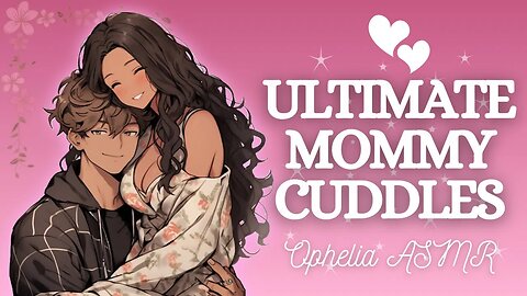 ASMR Ultimate Mommy Cuddles [F4A] (Girlfriend Roleplay) (Comfort) (Sleep Aid) (Doting)