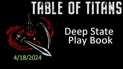 #TableofTitans Deep State Play Book [Re UpLoad] 4/18/24