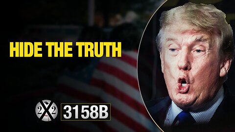 X22 REPORT EP.3158A - HIDE THE TRUTH