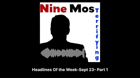 Nine Most Terrifying - Headlines Of the Week-Sept 23- Part 1
