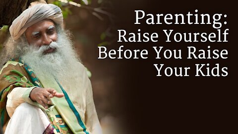 Parenting: Raise Yourself Before You Raise Your Kids