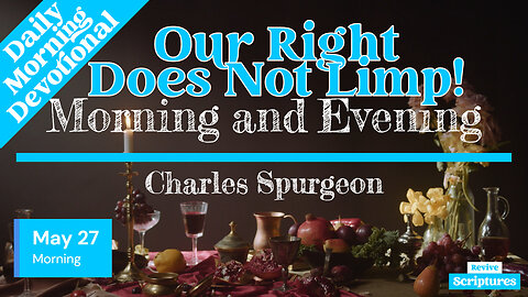 May 27 Morning Devotional | Our Right Does Not Limp! | Morning and Evening by Charles Spurgeon