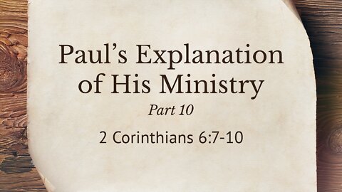 Aug. 24, 2022 - Midweek Service - Paul's Explanation of His Ministry, Part 10 (2 Cor. 6:7-10)