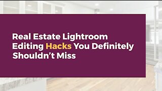 Real Estate Lightroom Editing Hacks You Definitely Shouldn’t Miss
