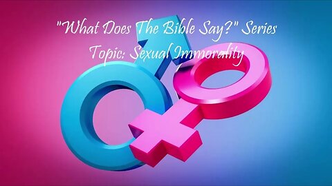 "What Does The Bible Say?" Series - Topic: Sexual Immorality, Part 42: 2 Corinthians 6