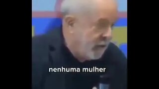 Lula quer que não haja mulheres no Brasil