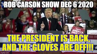 Rob Carson Show Dec 6, 2020: DONALD TRUMP IS BACK!!!