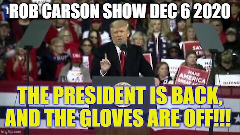 Rob Carson Show Dec 6, 2020: DONALD TRUMP IS BACK!!!