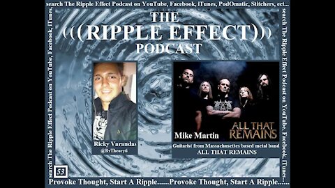 The Ripple Effect Podcast # 53 (Mike Martin from All That Remains)