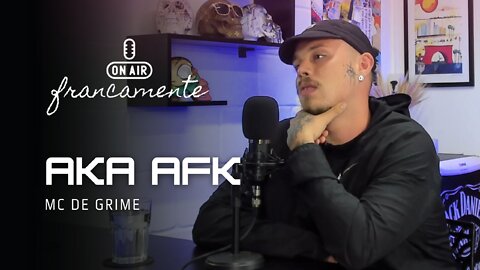 LINHA DE FRENTE DO GRIME Brasil - AKA AFK - Francamente