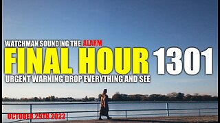 FINAL HOUR 1301 - URGENT WARNING DROP EVERYTHING AND SEE - WATCHMAN SOUNDING THE ALARM